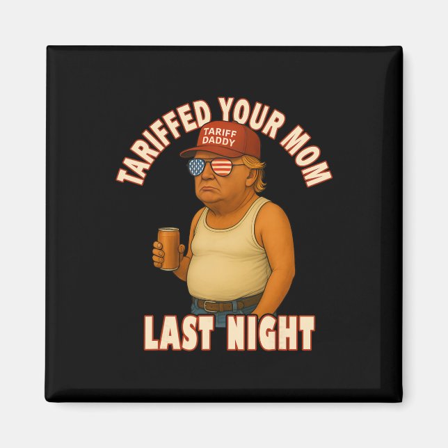 Tariffed Your Mum Funny Tariff Daddy Trump Meme  Magnet (Front)
