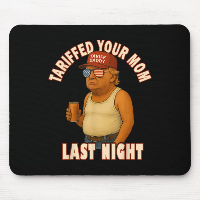 Tariffed Your Mum Funny Tariff Daddy Trump Meme  Mouse Pad (Front)