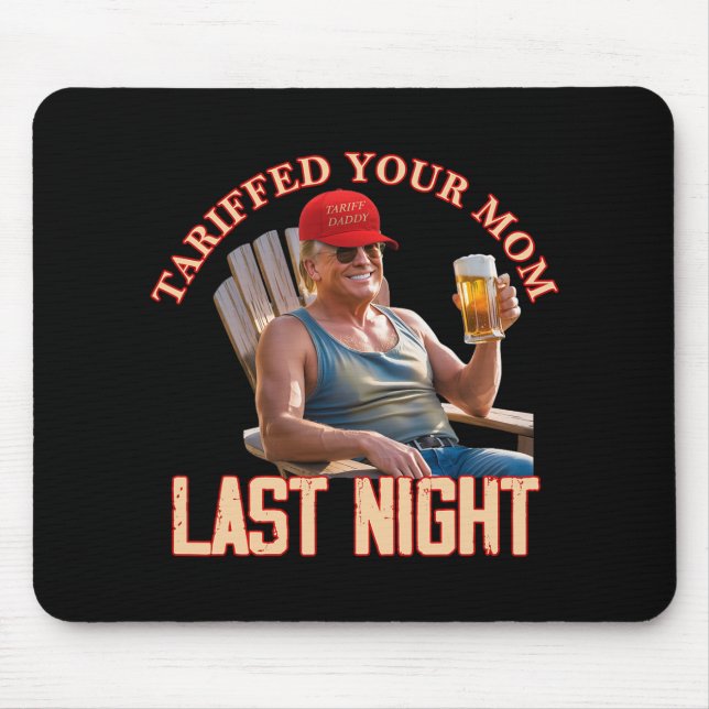 Tariffed Your Mum Funny Tariff Daddy Trump Meme  Mouse Pad (Front)