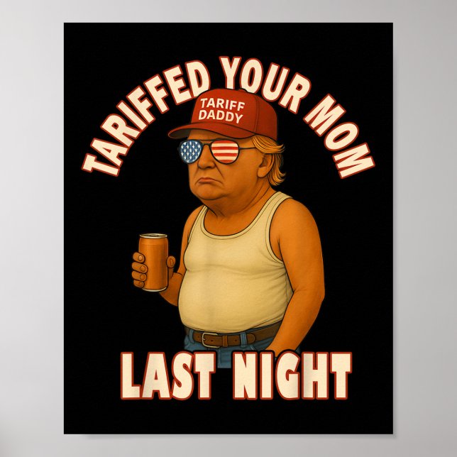 Tariffed Your Mum Funny Tariff Daddy Trump Meme  Poster (Front)