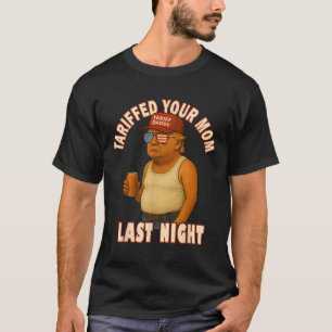 Tariffed Your Mum Funny Tariff Daddy Trump Meme  T-Shirt