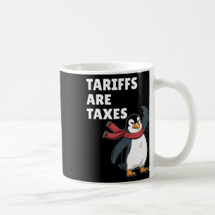 Tariffs Are Taxes Any Tariff Political Penguin  Coffee Mug