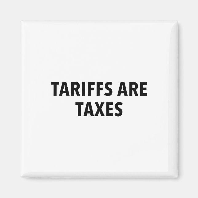 Tariffs Are Taxes  Magnet (Front)
