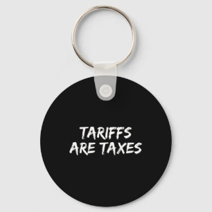 Tariffs Are Taxes - Political View Against Tariffs Key Ring