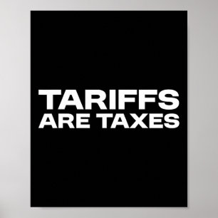 Tariffs Are Taxes - Political View Against Tariffs Poster
