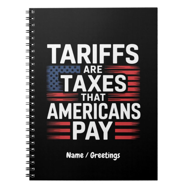 Tariffs Are Taxes That Americans Pay Bold Message Notebook (Front)