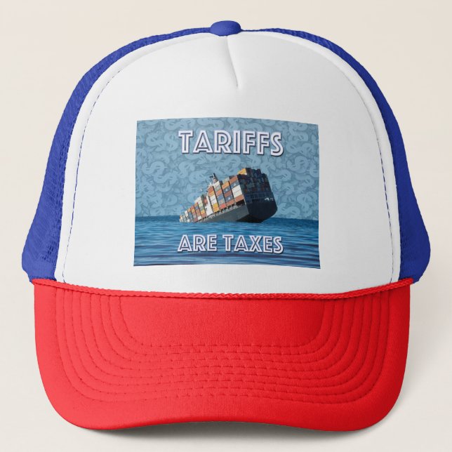 Tariffs Are Taxes Trade War Trucker Hat (Front)