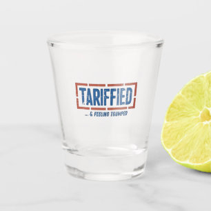 Tarrfied & Feeling Trumped Funny Anti Trump Shot Glass
