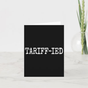 Tarrif-ied Trump Anti Tariff Terrified 1 Card