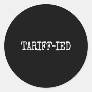 Tarrif-ied Trump Anti Tariff Terrified 1 Classic Round Sticker