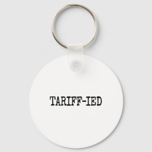 Tarrif-ied Trump Anti Tariff Terrified 2 Key Ring