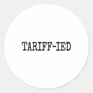 Tarrif-ied Trump Anti Tariff Terrified  Classic Round Sticker