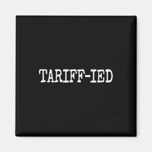 Tarrif-ied Trump Anti Tariff Terrified Magnet