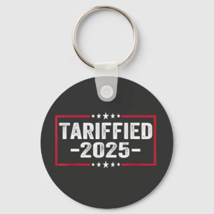 Tarrified 2025 Politic American Tarrifs  Key Ring