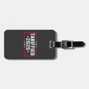 Tarrified 2025 Politic American Tarrifs Luggage Tag