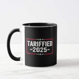Tarrified 2025 Politic American Tarrifs Mug