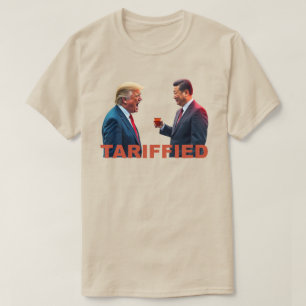 Tarrified Political Leaders China - Funny Trump  T-Shirt