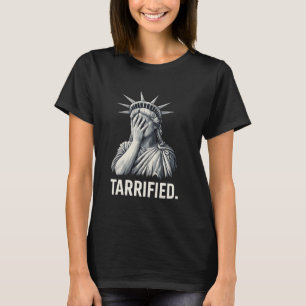 TARRIFIED Statue of Liberty Funny Facepalm Sarcast T-Shirt