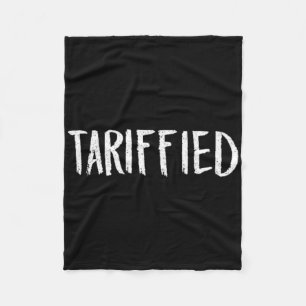 Tarrified Tariff-ied Trump Anti Tariff Terrified 1 Fleece Blanket