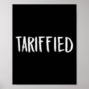 Tarrified Tariff-ied Trump Anti Tariff Terrified 1 Poster