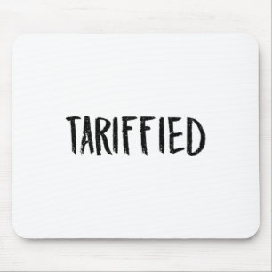 Tarrified Tariff-ied Trump Anti Tariff Terrified 3 Mouse Pad