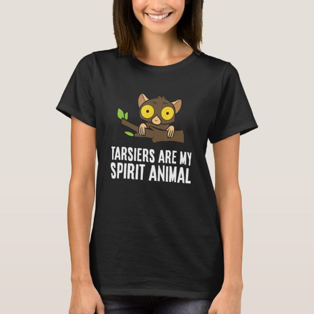 Tarsiers Are My Spirit Animal Monkey Ape Tarsier T-Shirt (Front)