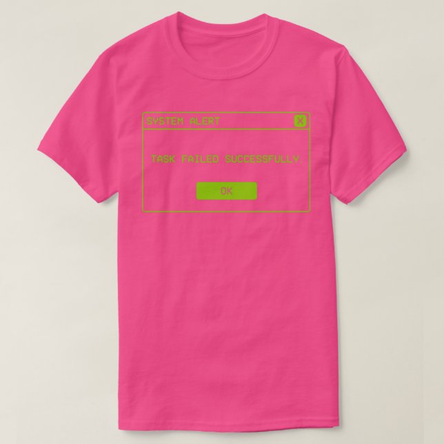 Task failed successfully alert funny operative sys T-Shirt (Design Front)