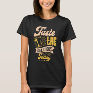 Taste The Delicious Today T-Shirt