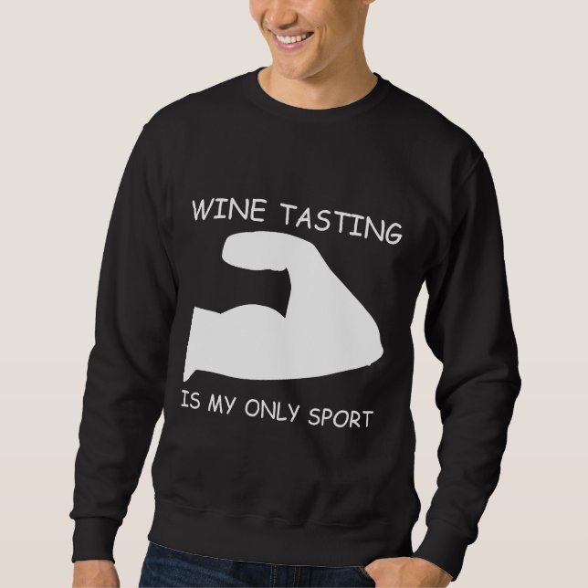 Tasting Wine Is My Sport Strong Arm Sweatshirt (Front)