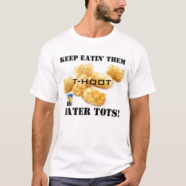 tater tots, hoot cover small, KEEP EATIN' THEM,... T-Shirt (Front)