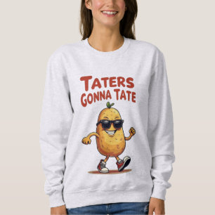 Taters Gonna Tate - Funny Potato Attitude Sweatshirt