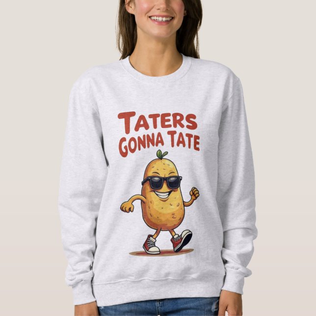 Taters Gonna Tate - Funny Potato Attitude Sweatshirt (Front)