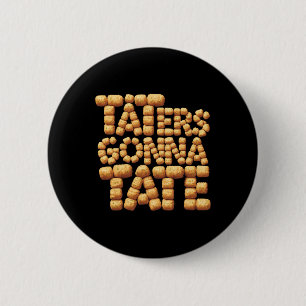 Taters Gonna Tate Funny Potato Tater Tot Foodie 6 Cm Round Badge
