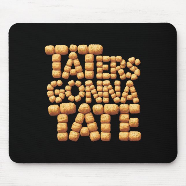 Taters Gonna Tate Funny Potato Tater Tot Foodie  Mouse Pad (Front)