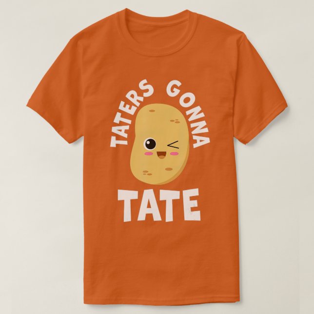 Taters Gonna Tate Potato Tater Tot Foodie Food Lov T-Shirt (Design Front)