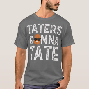Taters Gonna Tate Potato Tater Tot Foodie Food Lov T-Shirt