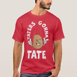 Taters Gonna Tate Potato Tater Tot Foodie Food Lov T-Shirt
