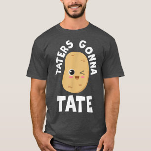 Taters Gonna Tate Potato Tater Tot Foodie Food Lov T-Shirt