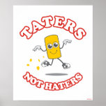 Taters Not Haters Poster<br><div class="desc">"Taters Not Haters" tater tot graphic designed by bCreative shows a cool tater tot that has no time for haters! This makes a great gift for family, friends, or a treat for yourself! This funny graphic is a great addition to anyone's style. bCreative is a leading creator and licensor of...</div>