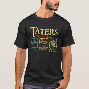 Taters Po-Ta-Toes Boil Em Mash Em Stick Em In A St T-Shirt