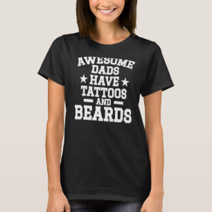 Tattoo Artist Awesome Dads Have Tatoos And Beards T-Shirt