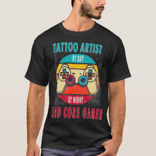 Tattoo Artist By Day By Night Hard Core Gamer Gami T-Shirt
