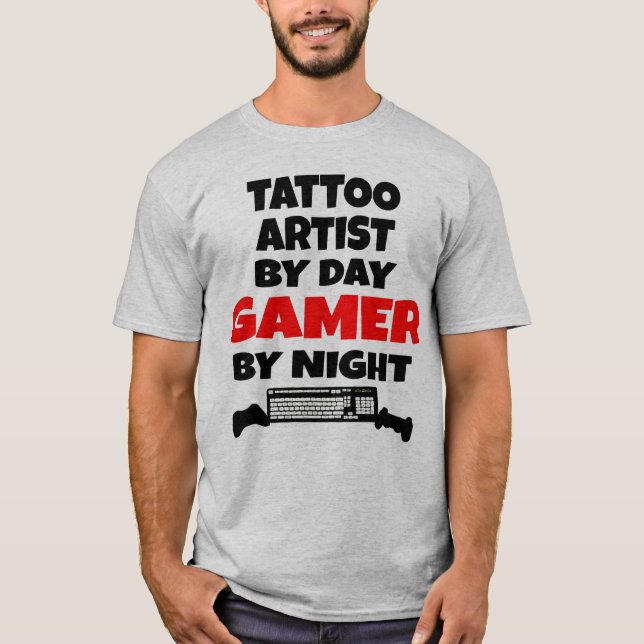 Tattoo Artist by Day Gamer by Night T-Shirt (Front)