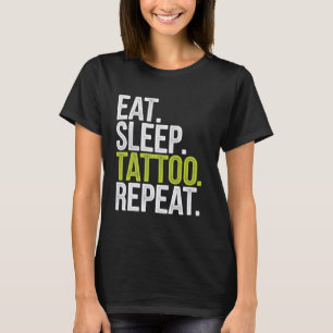 Tattoo Artist Eat Sleep Tattoo Repeat Funny Gift T-Shirt