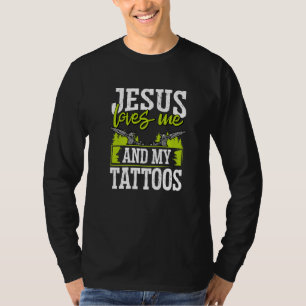 Tattoo Artist Jesus Loves Me And My Tattoos T-Shirt