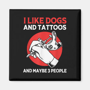 Tattoo Artist Tattooed Ink I Like Dogs And Tattoos Magnet