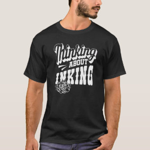 Tattoo Artist Thinking About Inking 3 T-Shirt