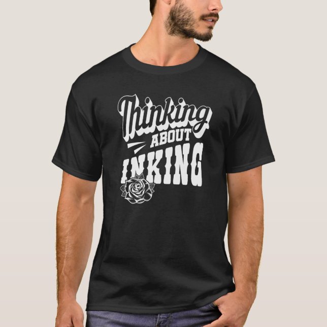 Tattoo Artist Thinking About Inking  3 T-Shirt (Front)