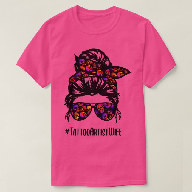 Tattoo Artist wife life messy bun hair glasses   2 T-Shirt (Design Front)