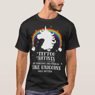 Tattoo Artists are Magical Like Unicorns Funny Gi T-Shirt